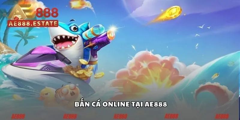 Bắn cá online tại AE888