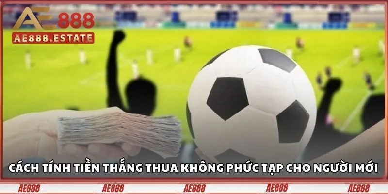 Cách tính tiền thắng thua không phức tạp cho người mới