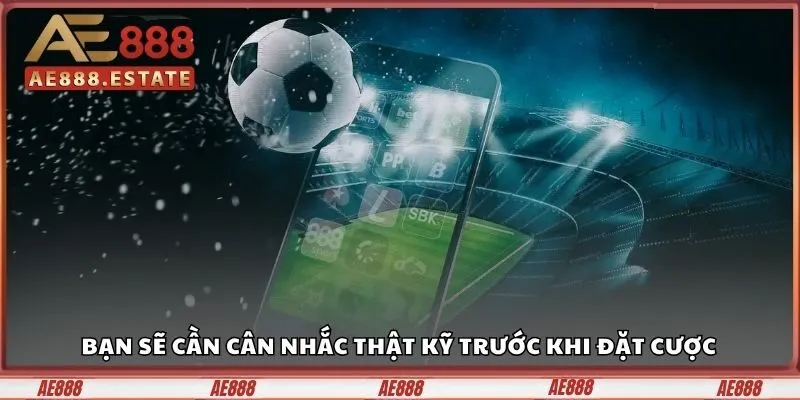 Bạn sẽ cần cân nhắc thật kỹ trước khi xuống tiền cho bất kỳ đội bóng nào