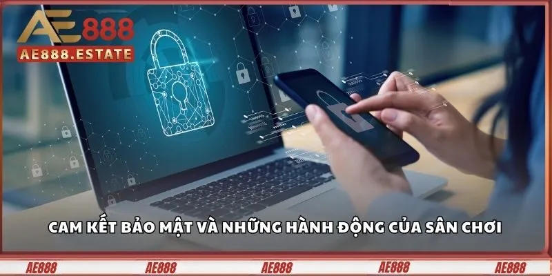 Cam kết bảo mật và những hành động của sân chơi