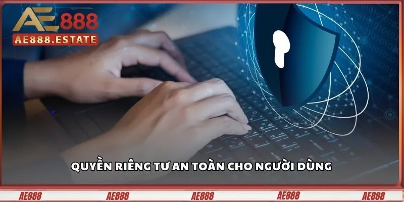 Quyền riêng tư an toàn cho người dùng