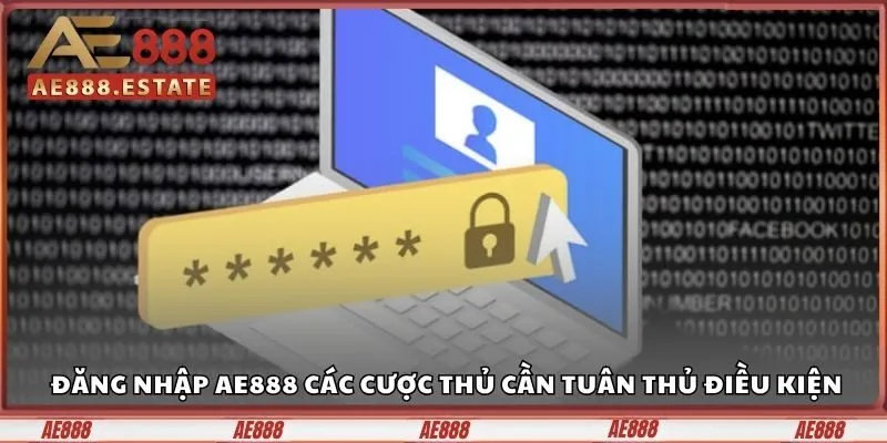 Đăng nhập AE888 các cược thủ cần tuân thủ điều kiện