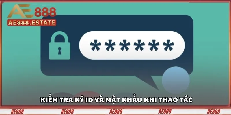 Kiểm tra kỹ ID và mật khẩu khi thao tác