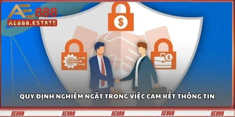 Quy định nghiêm ngặt trong việc cam kết thông tin