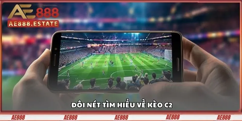 Đôi nét tìm hiểu về kèo C2