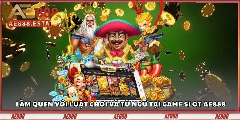 Làm quen nhanh với luật chơi và từ ngữ tại Game Slot AE888