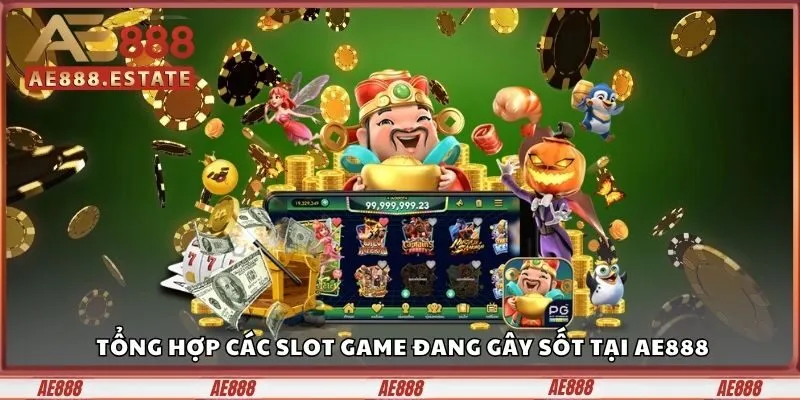 Tổng hợp các slot game đang gây sốt tại AE888