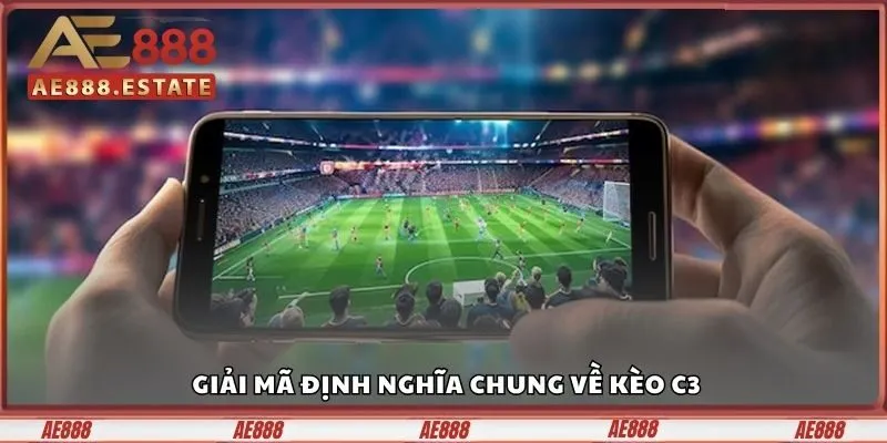 Giải mã định nghĩa chung về kèo C3