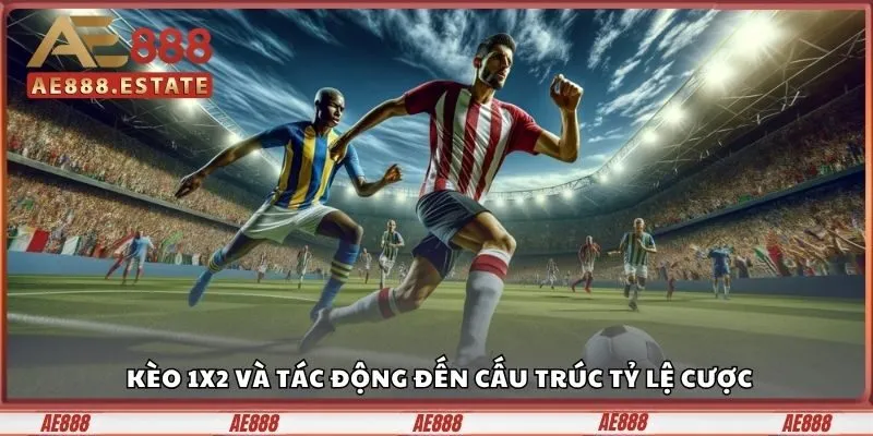 Kèo 1x2 và tác động đến cấu trúc tỷ lệ cược