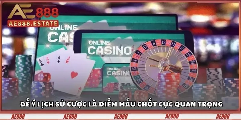Thắng Lớn 1000% Ở Live Casino AE888, Bạn Dám Chơi Lớn? 7 Để ý lịch sử cược là điểm mấu chốt cực quan trọng