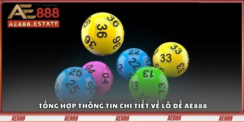 Tổng hợp thông tin chi tiết về lô đề AE888