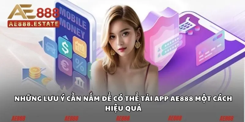 Những lưu ý cần nắm để có thể tải app AE888 một cách hiệu quả