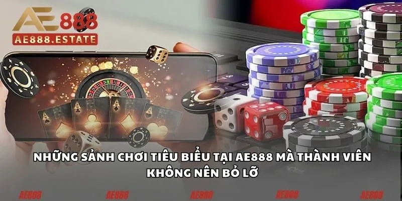 Những sảnh chơi tiêu biểu tại AE888 mà thành viên không nên bỏ lỡ