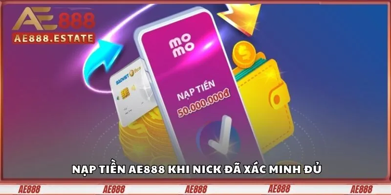 Nạp tiền AE888 khi nick đã xác minh đủ
