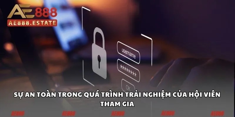 Sự an toàn trong quá trình trải nghiệm của hội viên tham gia
