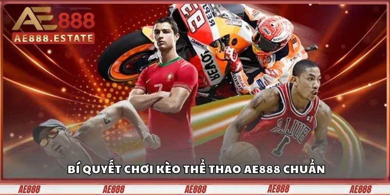 Bí quyết chơi kèo thể thao AE888 chuẩn từ kinh nghiệm thực tế